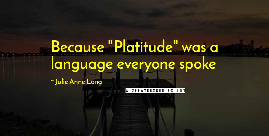 Julie Anne Long Quotes: Because "Platitude" was a language everyone spoke