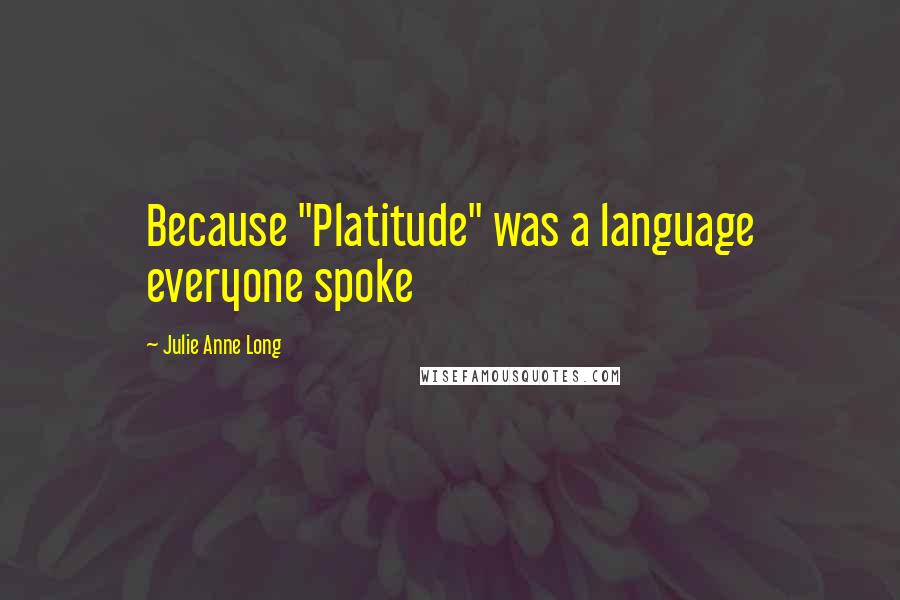 Julie Anne Long Quotes: Because "Platitude" was a language everyone spoke