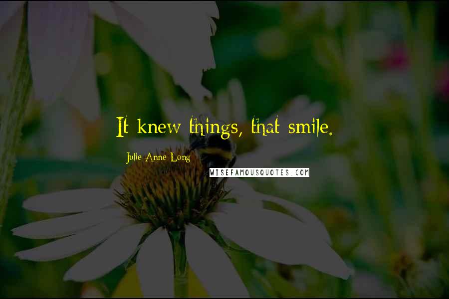 Julie Anne Long Quotes: It knew things, that smile.