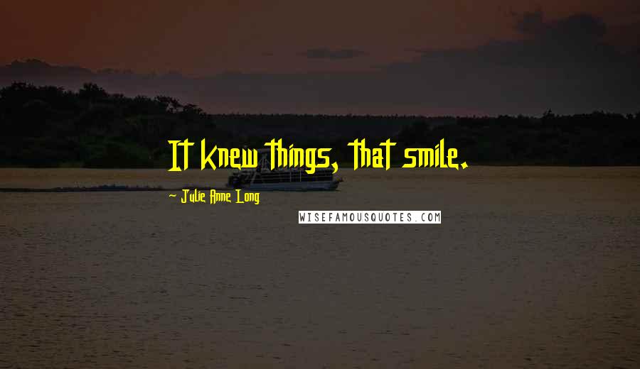 Julie Anne Long Quotes: It knew things, that smile.