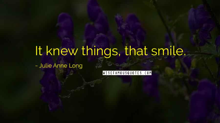 Julie Anne Long Quotes: It knew things, that smile.