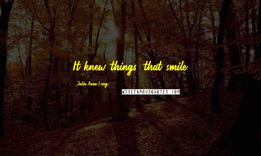 Julie Anne Long Quotes: It knew things, that smile.