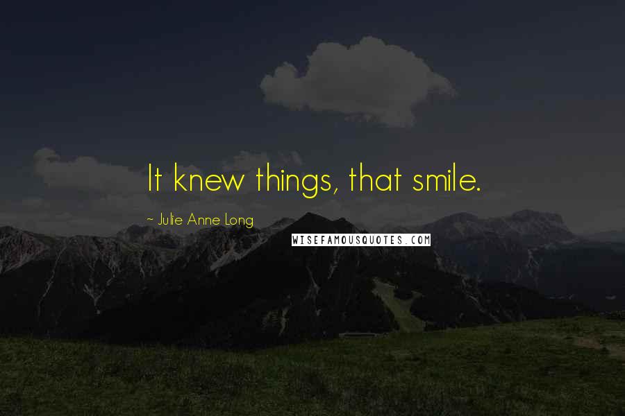 Julie Anne Long Quotes: It knew things, that smile.