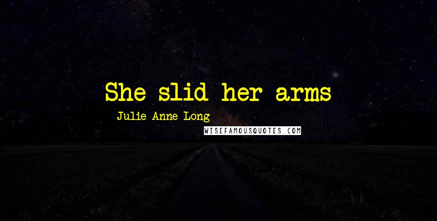 Julie Anne Long Quotes: She slid her arms