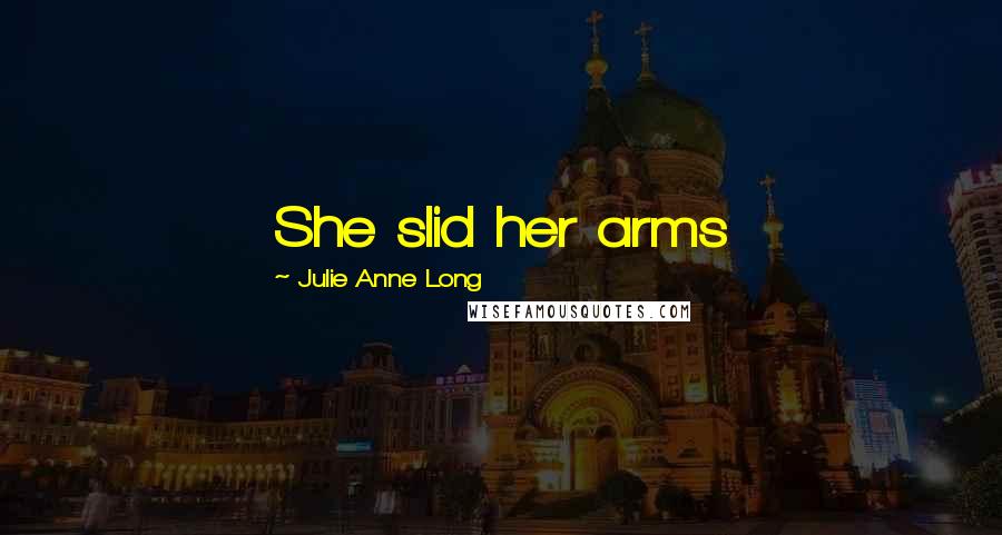 Julie Anne Long Quotes: She slid her arms