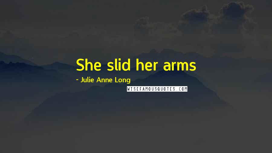 Julie Anne Long Quotes: She slid her arms