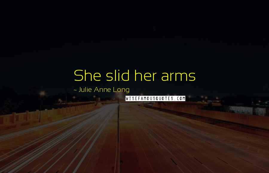 Julie Anne Long Quotes: She slid her arms