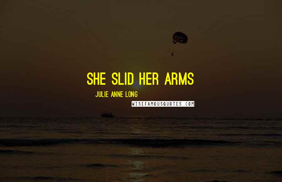 Julie Anne Long Quotes: She slid her arms