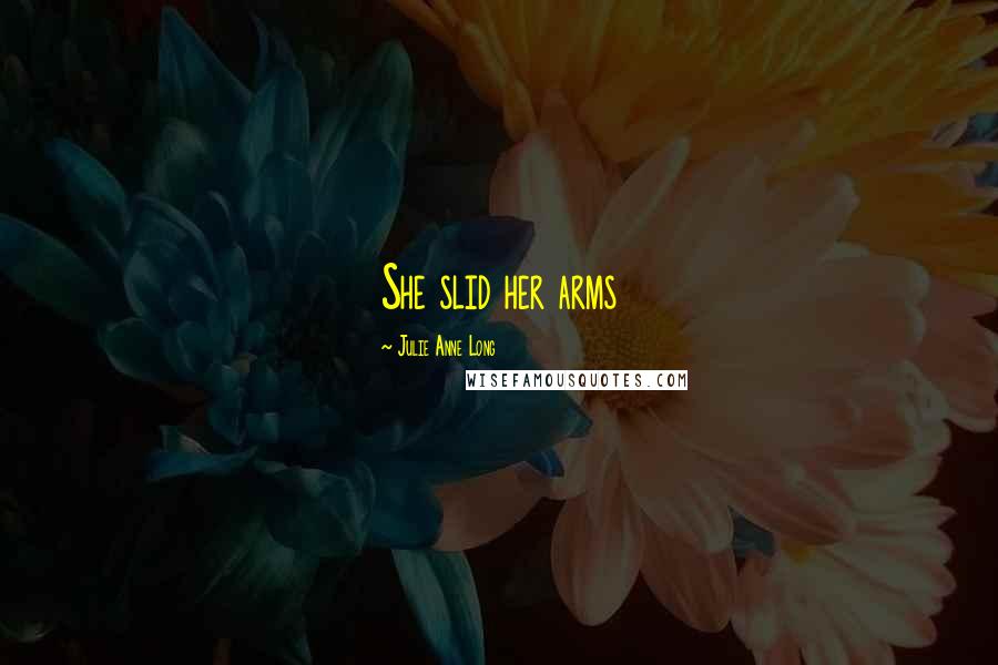 Julie Anne Long Quotes: She slid her arms