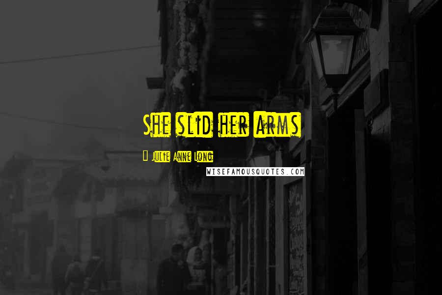 Julie Anne Long Quotes: She slid her arms