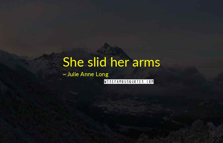 Julie Anne Long Quotes: She slid her arms