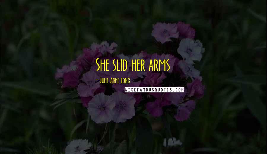 Julie Anne Long Quotes: She slid her arms
