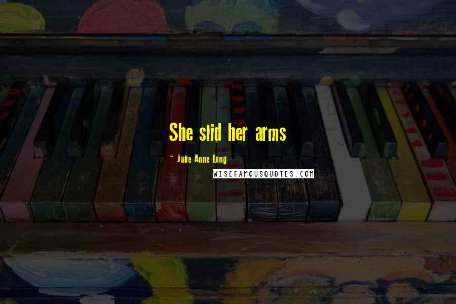 Julie Anne Long Quotes: She slid her arms