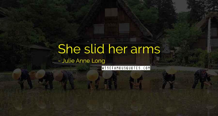 Julie Anne Long Quotes: She slid her arms
