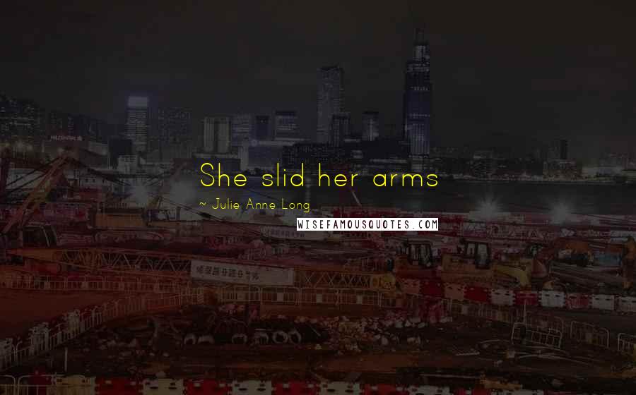 Julie Anne Long Quotes: She slid her arms