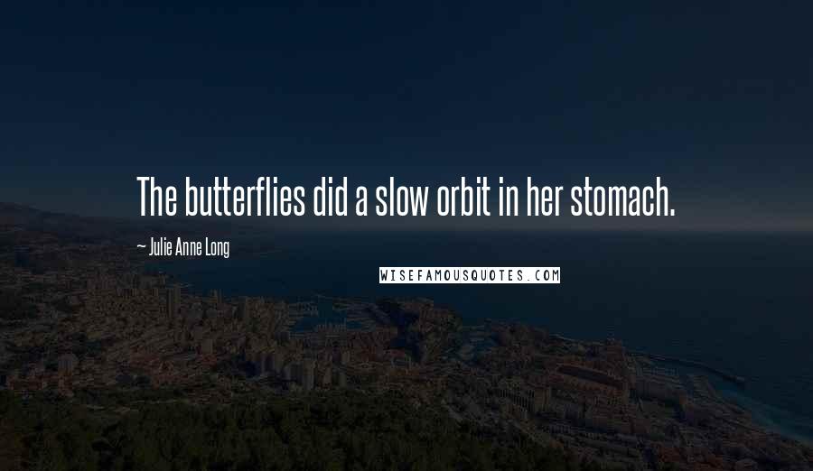 Julie Anne Long Quotes: The butterflies did a slow orbit in her stomach.