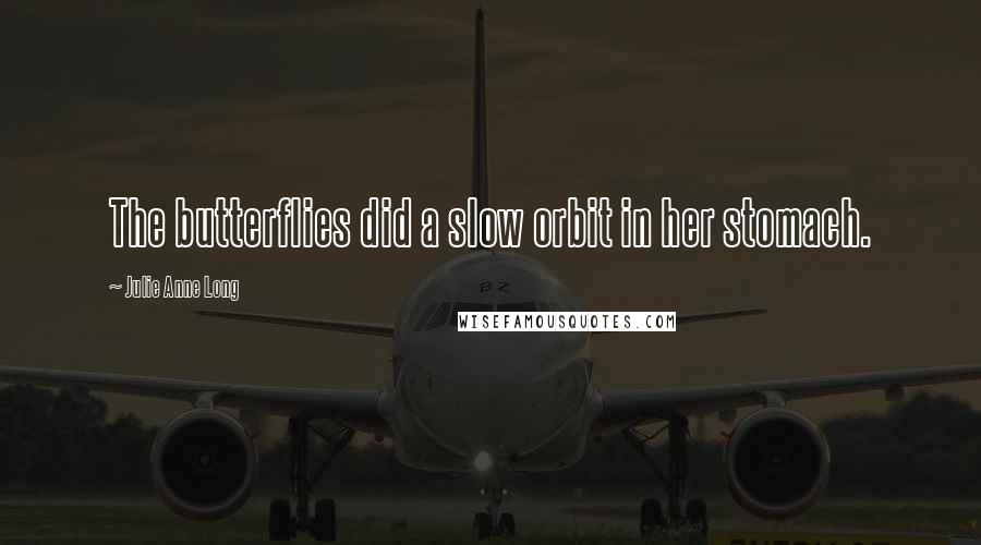 Julie Anne Long Quotes: The butterflies did a slow orbit in her stomach.