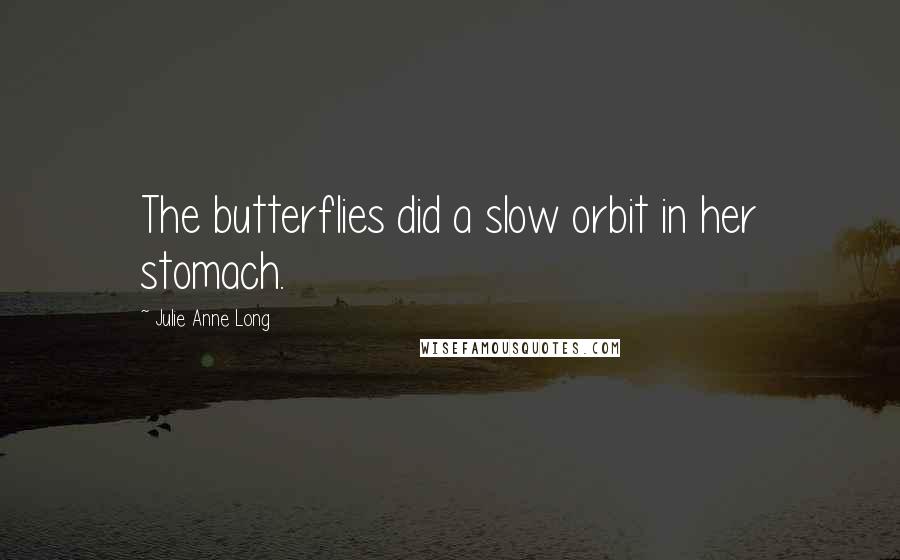 Julie Anne Long Quotes: The butterflies did a slow orbit in her stomach.