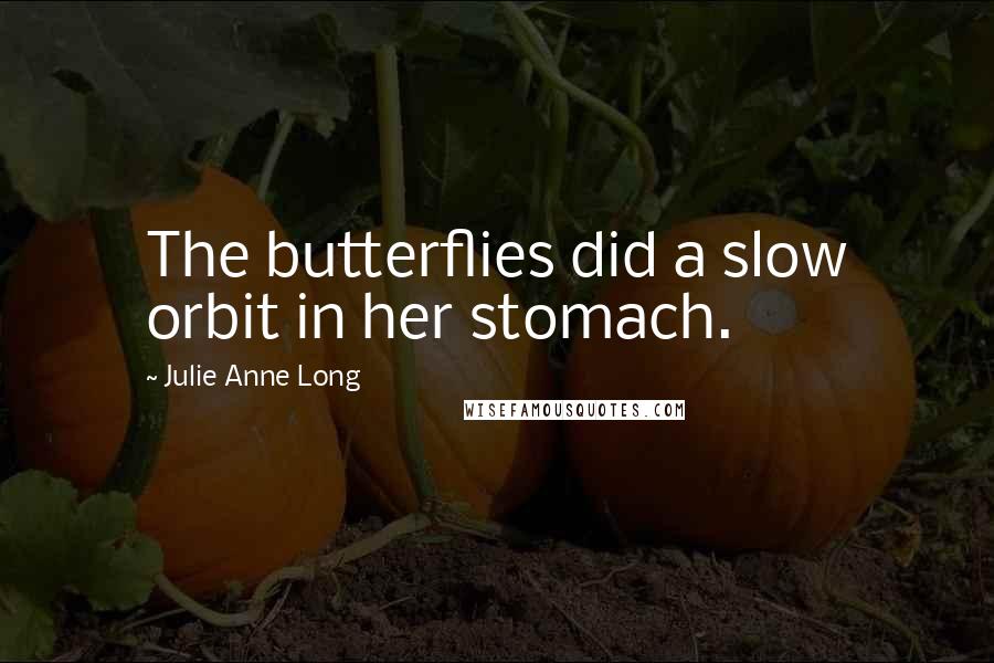 Julie Anne Long Quotes: The butterflies did a slow orbit in her stomach.
