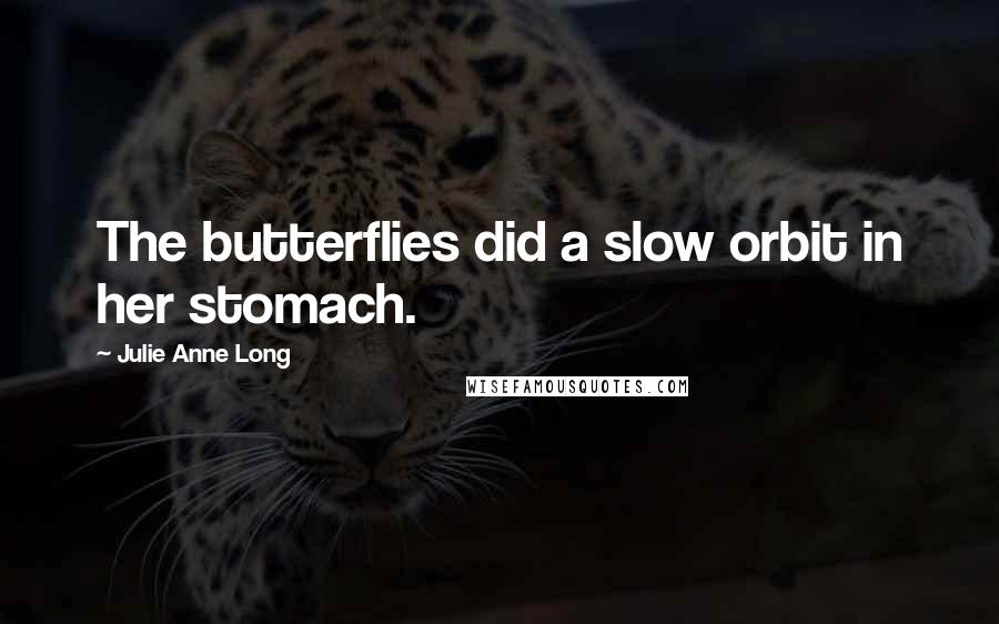 Julie Anne Long Quotes: The butterflies did a slow orbit in her stomach.