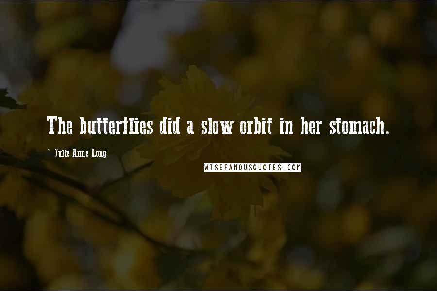 Julie Anne Long Quotes: The butterflies did a slow orbit in her stomach.