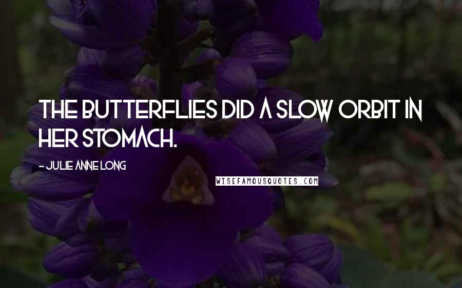 Julie Anne Long Quotes: The butterflies did a slow orbit in her stomach.