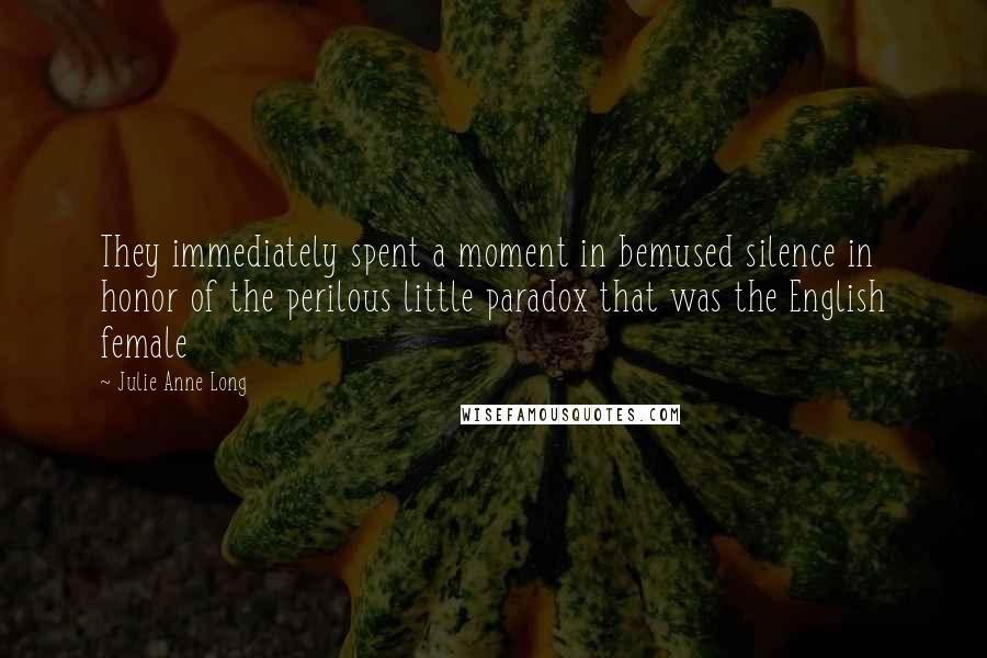 Julie Anne Long Quotes: They immediately spent a moment in bemused silence in honor of the perilous little paradox that was the English female