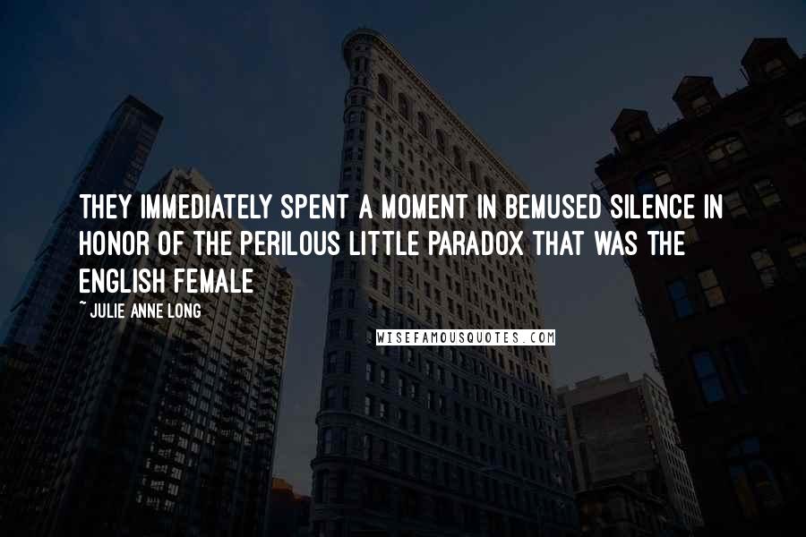 Julie Anne Long Quotes: They immediately spent a moment in bemused silence in honor of the perilous little paradox that was the English female