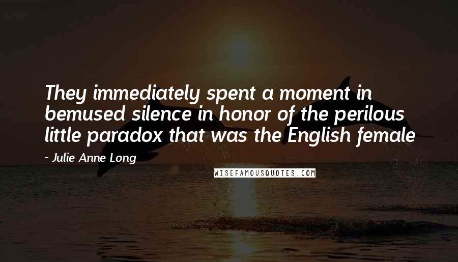 Julie Anne Long Quotes: They immediately spent a moment in bemused silence in honor of the perilous little paradox that was the English female