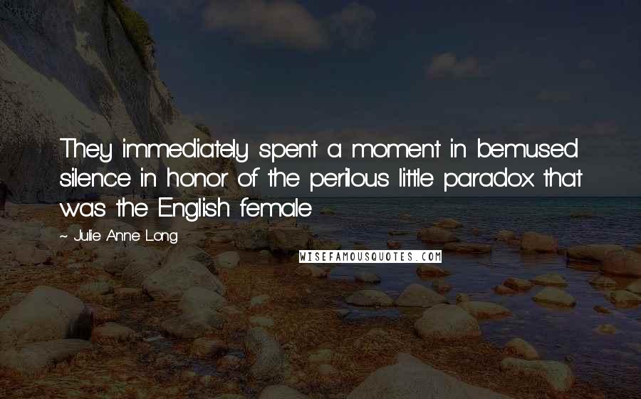 Julie Anne Long Quotes: They immediately spent a moment in bemused silence in honor of the perilous little paradox that was the English female