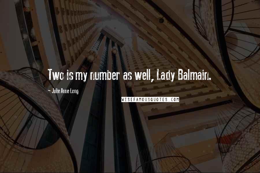 Julie Anne Long Quotes: Two is my number as well, Lady Balmain.