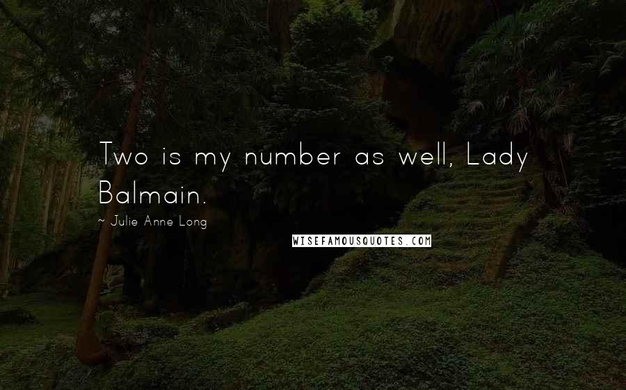 Julie Anne Long Quotes: Two is my number as well, Lady Balmain.