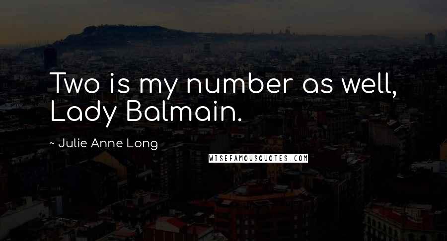 Julie Anne Long Quotes: Two is my number as well, Lady Balmain.
