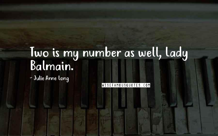 Julie Anne Long Quotes: Two is my number as well, Lady Balmain.