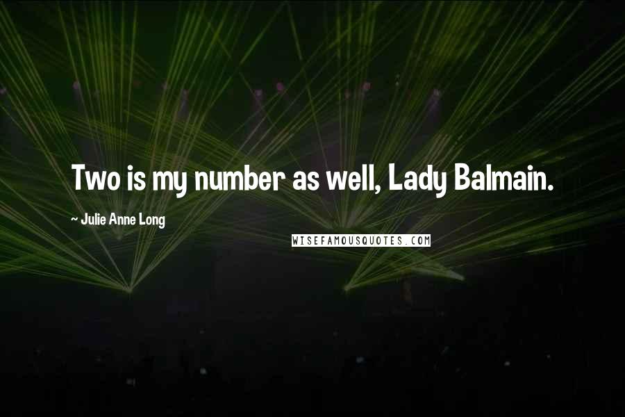 Julie Anne Long Quotes: Two is my number as well, Lady Balmain.