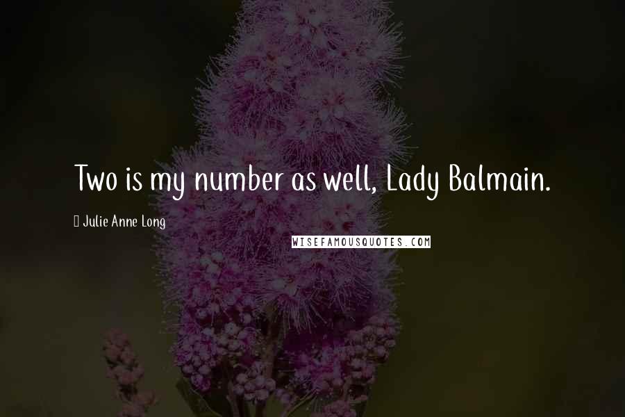 Julie Anne Long Quotes: Two is my number as well, Lady Balmain.