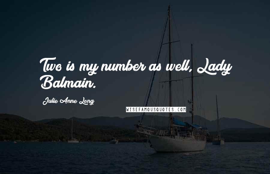Julie Anne Long Quotes: Two is my number as well, Lady Balmain.