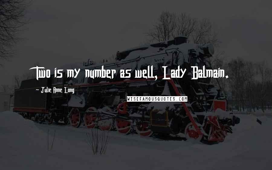 Julie Anne Long Quotes: Two is my number as well, Lady Balmain.