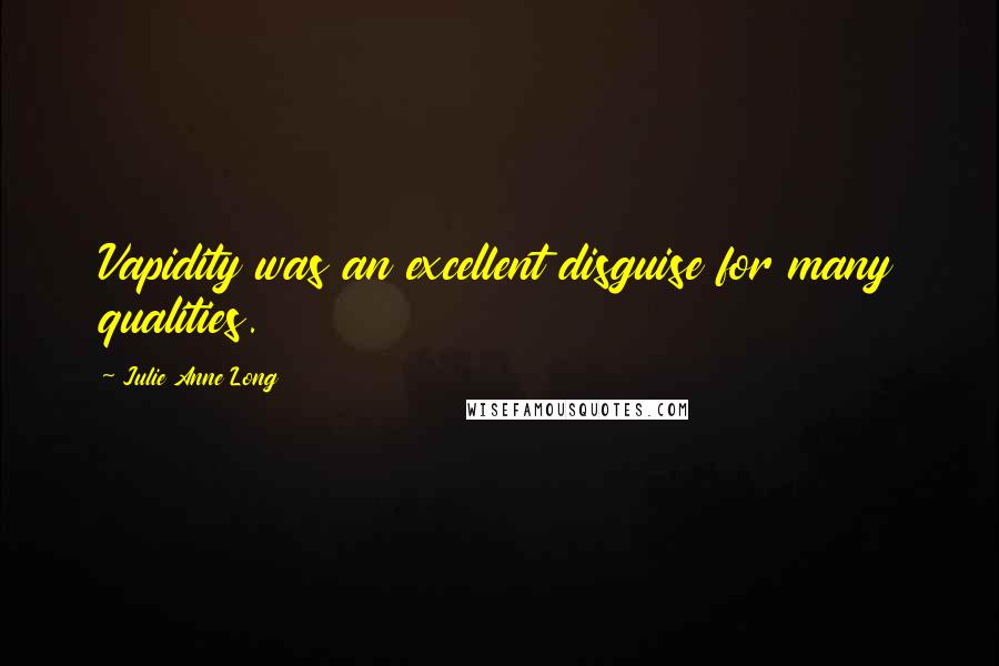 Julie Anne Long Quotes: Vapidity was an excellent disguise for many qualities.