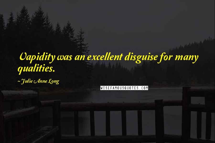 Julie Anne Long Quotes: Vapidity was an excellent disguise for many qualities.