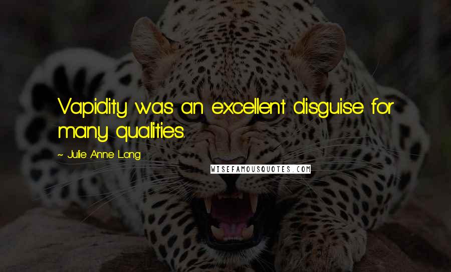 Julie Anne Long Quotes: Vapidity was an excellent disguise for many qualities.