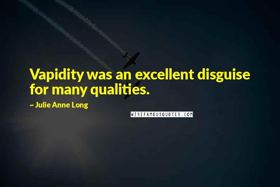 Julie Anne Long Quotes: Vapidity was an excellent disguise for many qualities.