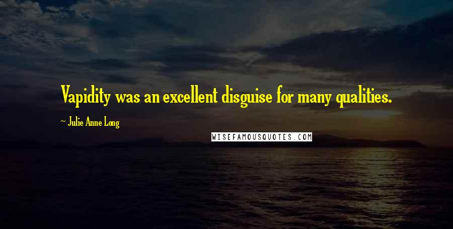 Julie Anne Long Quotes: Vapidity was an excellent disguise for many qualities.