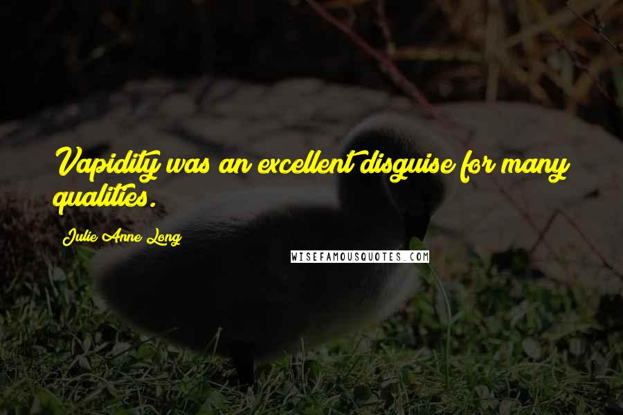 Julie Anne Long Quotes: Vapidity was an excellent disguise for many qualities.