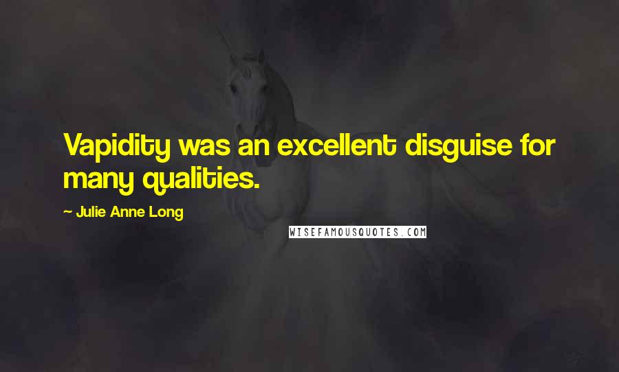 Julie Anne Long Quotes: Vapidity was an excellent disguise for many qualities.