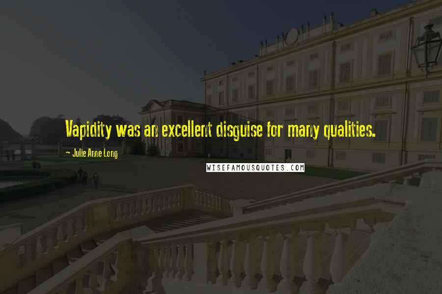 Julie Anne Long Quotes: Vapidity was an excellent disguise for many qualities.