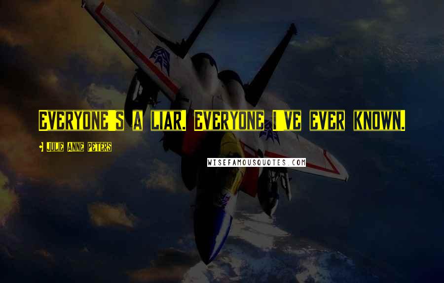 Julie Anne Peters Quotes: Everyone's a liar. Everyone I've ever known.