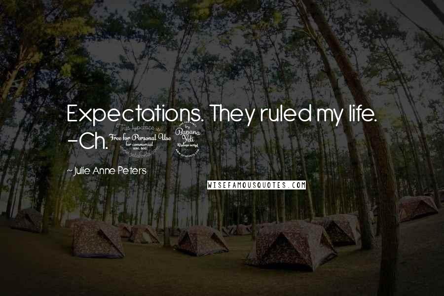 Julie Anne Peters Quotes: Expectations. They ruled my life. -Ch.14