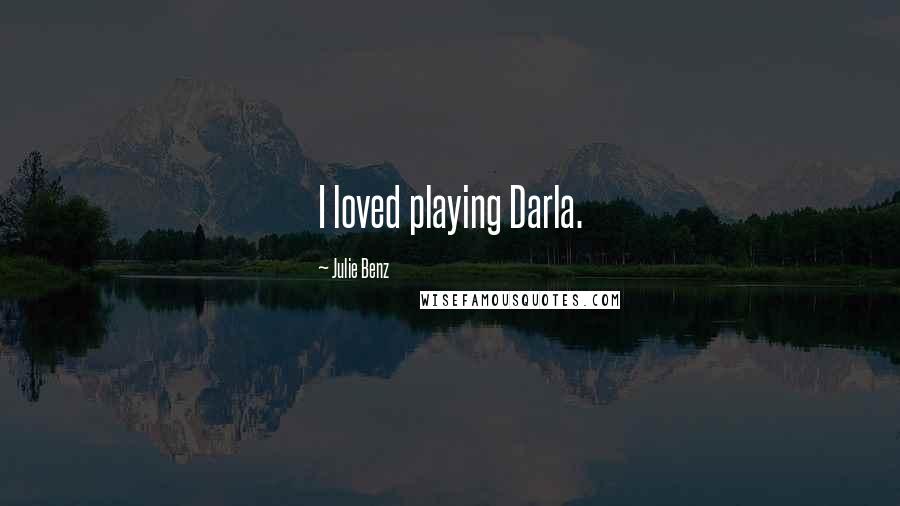 Julie Benz Quotes: I loved playing Darla.