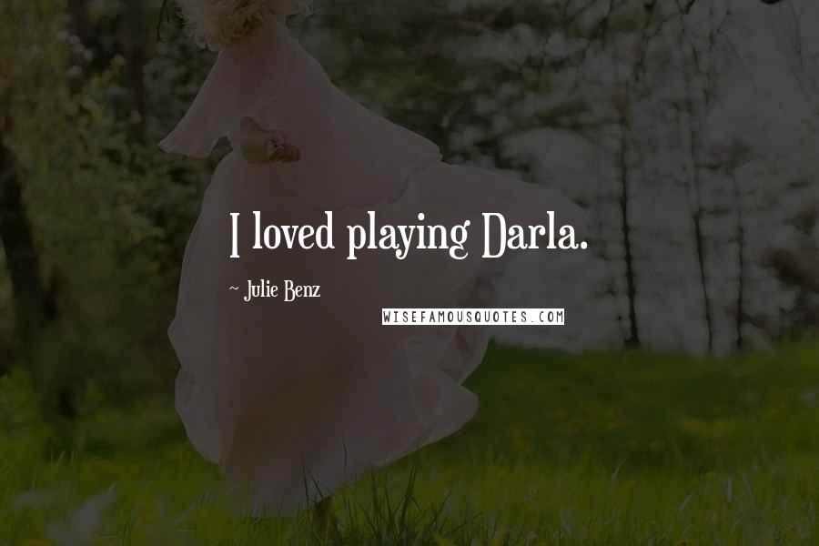 Julie Benz Quotes: I loved playing Darla.